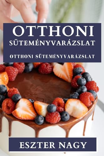 Otthoni Süteményvarázslat: Ízletes Édességek Rejtett M¿vészete