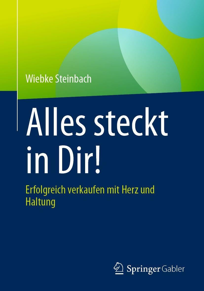 Alles steckt in Dir!: Erfolgreich verkaufen mit Herz und Haltung