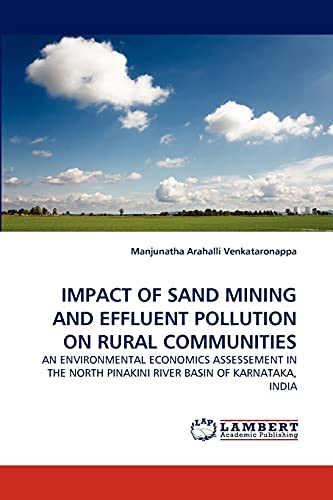 IMPACT OF SAND MINING AND EFFLUENT POLLUTION ON RURAL COMMUNITIES: AN ENVIRONMENTAL ECONOMICS ASSESSEMENT IN THE NORTH PINAKINI RIVER BASIN OF KARNATAKA, INDIA