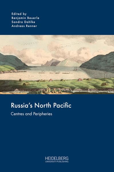 Russia’s North Pacific: Centres and Peripheries (Russia and the Asia-Pacific)