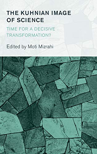 The Kuhnian Image of Science: Time for a Decisive Transformation? (Collective Studies in Knowledge and Society)