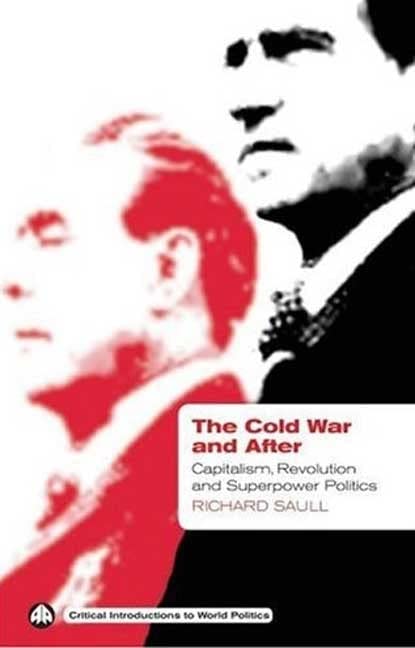 The Cold War and After: Capitalism, Revolution and Superpower Politics (Critical Introductions to World Politics)