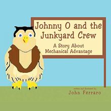 Johnny O and the Junkyard Crew: A Story About Mechanical Advantage