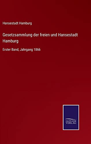 Gesetzsammlung der freien und Hansestadt Hamburg: Erster Band, Jahrgang 1866