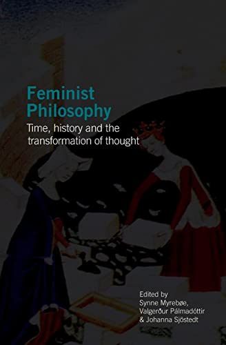 Feminist Philosophy: Time, History and the Transformation of Thought (Södertörn Academic Studies)