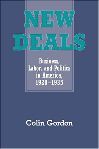 New Deals: Business, Labor, and Politics in America, 1920–1935