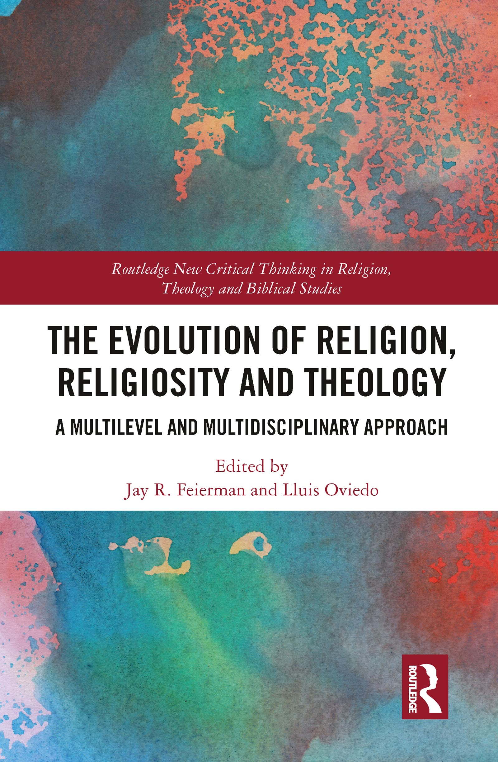 The Evolution of Religion, Religiosity and Theology: A Multi-Level and Multi-Disciplinary Approach (Routledge New Critical Thinking in Religion, Theology and Biblical Studies)