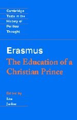 Erasmus: The Education of a Christian Prince with the Panegyric for Archduke Philip of Austria (Cambridge Texts in the History of Political Thought)