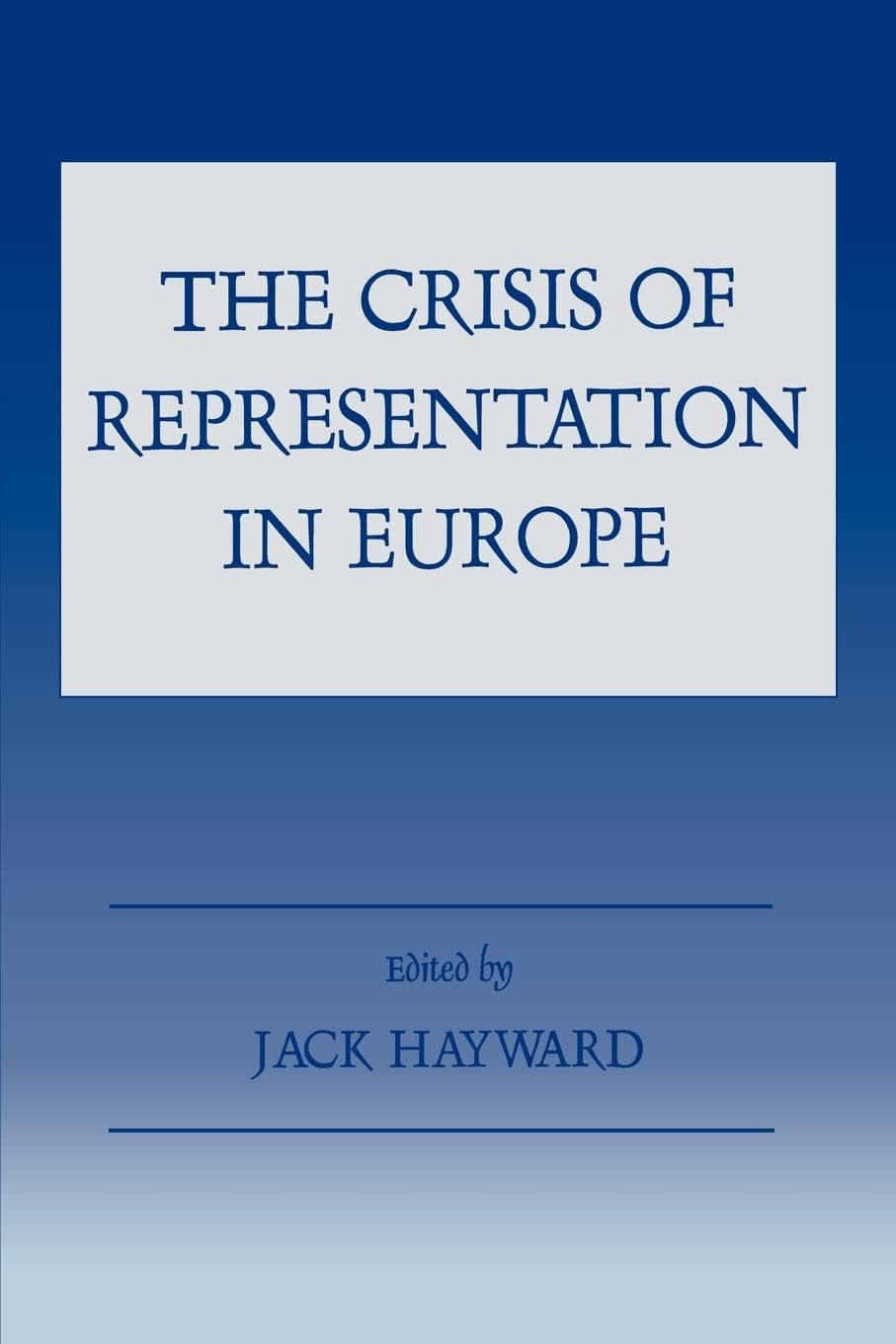 The Crisis of Representation in Europe (Special Issue of West European Politics)