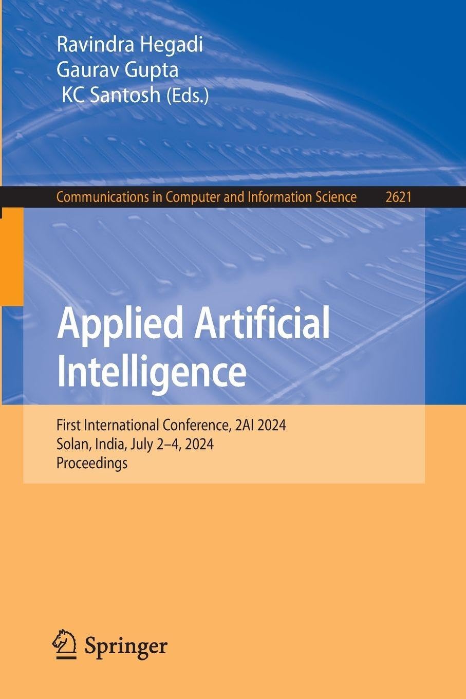 Applied Artificial Intelligence: First International Conference, 2AI 2024, Solan, India, July 2–4, 2024, Proceedings (Communications in Computer and Information Science, 2621, Band 2621)
