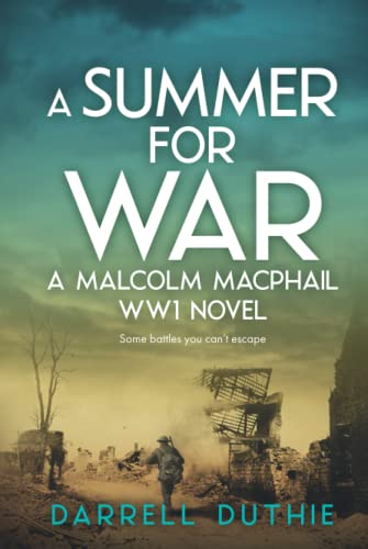 A Summer for War: A Malcolm MacPhail WW1 novel (Malcolm MacPhail WW1 series, Band 3)