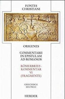 Commentarii in epistulam ad Romanos 6 - Römerbriefkommentar 6: Commentarii in epistulam ad Romanos = Römerbriefkommentar: Fragmente (Fontes Christiani. 1. Folge)