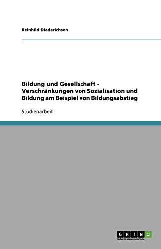 Bildung und Gesellschaft - Verschränkungen von Sozialisation und Bildung am Beispiel von Bildungsabstieg