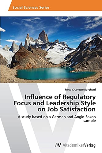 Influence of Regulatory Focus and Leadership Style on Job Satisfaction: A study based on a German and Anglo-Saxon sample