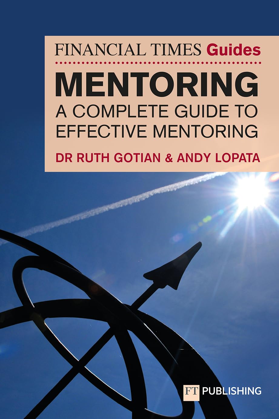 The Financial Times Guide to Mentoring: A Complete Guide to Effective Mentoring (Financial Times Guides)