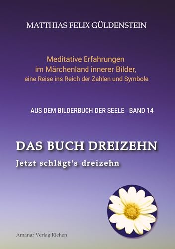 DAS BUCH DREIZEHN; Der Tod und das Mädchen; Totentanz in Dichtung, Astrologie und Tarot; Der Tod in Märchen der Gebrüder Grimm: Jetzt schlägt's ... zum Thema Tod; Jenseits - Himmel oder Hölle?