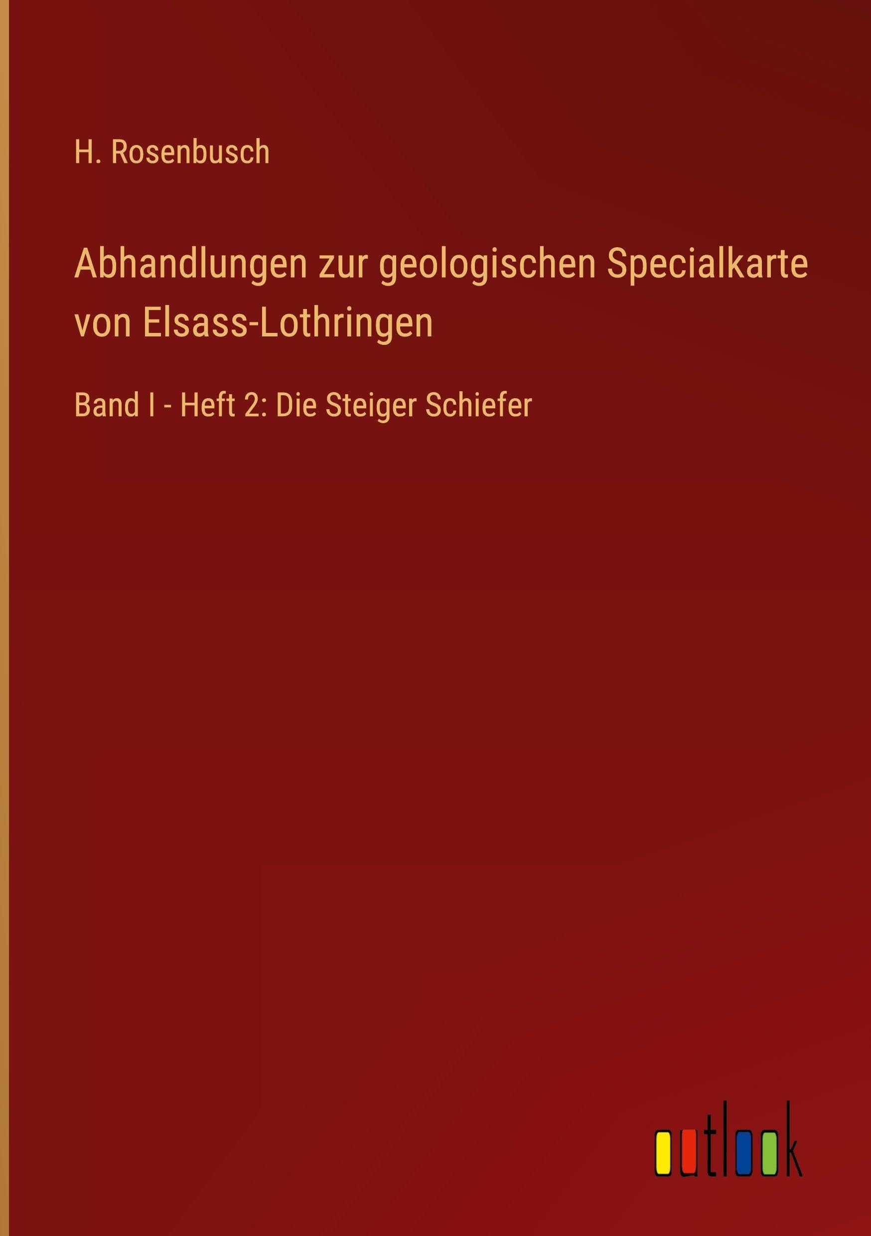 Abhandlungen zur geologischen Specialkarte von Elsass-Lothringen: Band I - Heft 2: Die Steiger Schiefer