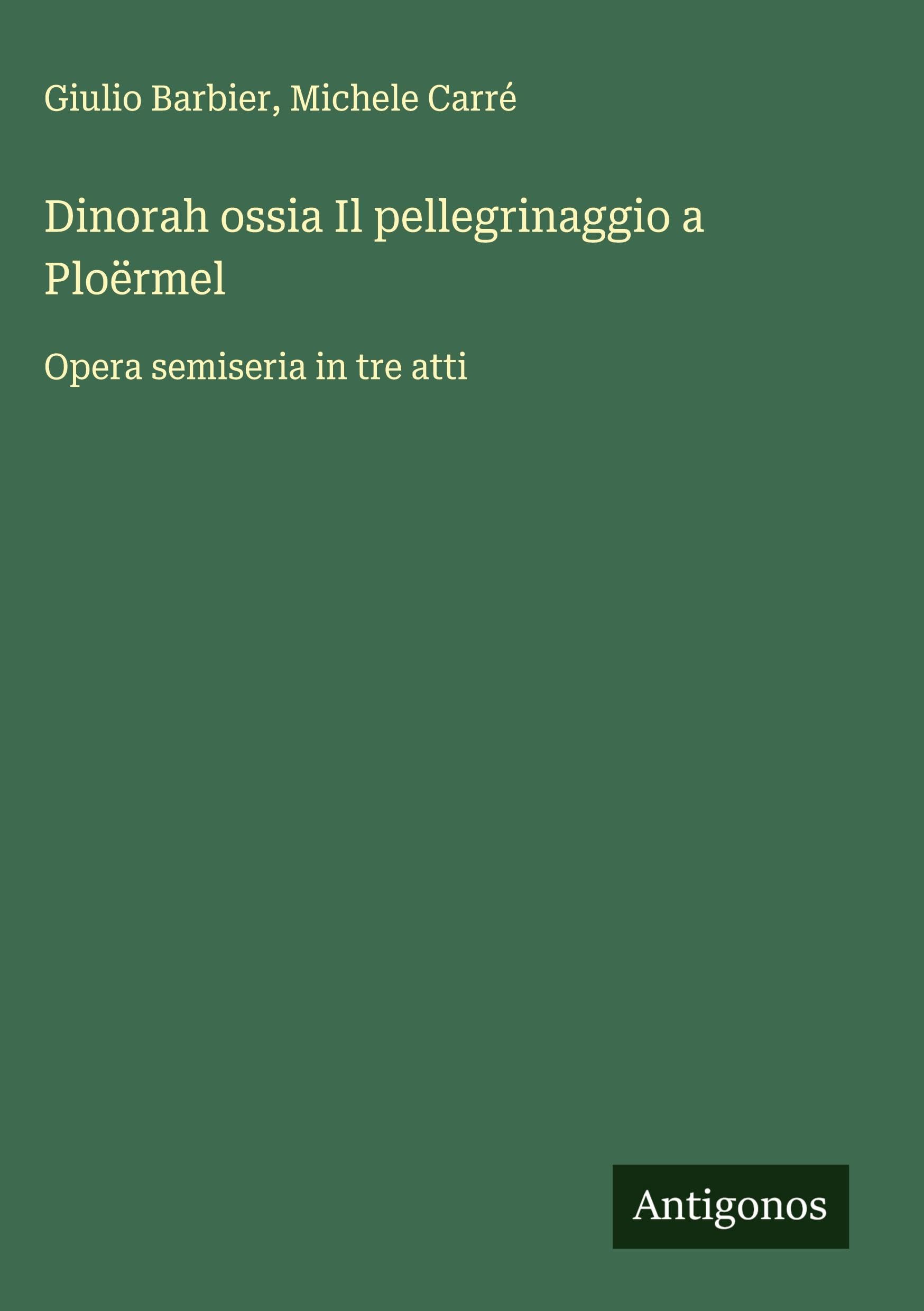 Dinorah ossia Il pellegrinaggio a Ploërmel: Opera semiseria in tre atti