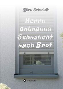 Herrn Ohlmanns Sehnsucht nach Brot