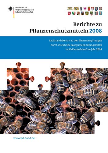 Berichte zu Pflanzenschutzmitteln 2008: Sachstandsbericht zu den Bienenvergiftungen durch insektizide Saatgutbehandlungsmittel in Süddeutschland im Jahr 2008 (BVL-Reporte, Band 4)