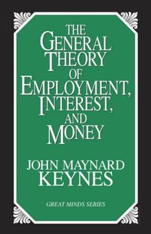 The General Theory of Employment, Interest, and Money (Great Minds Series)