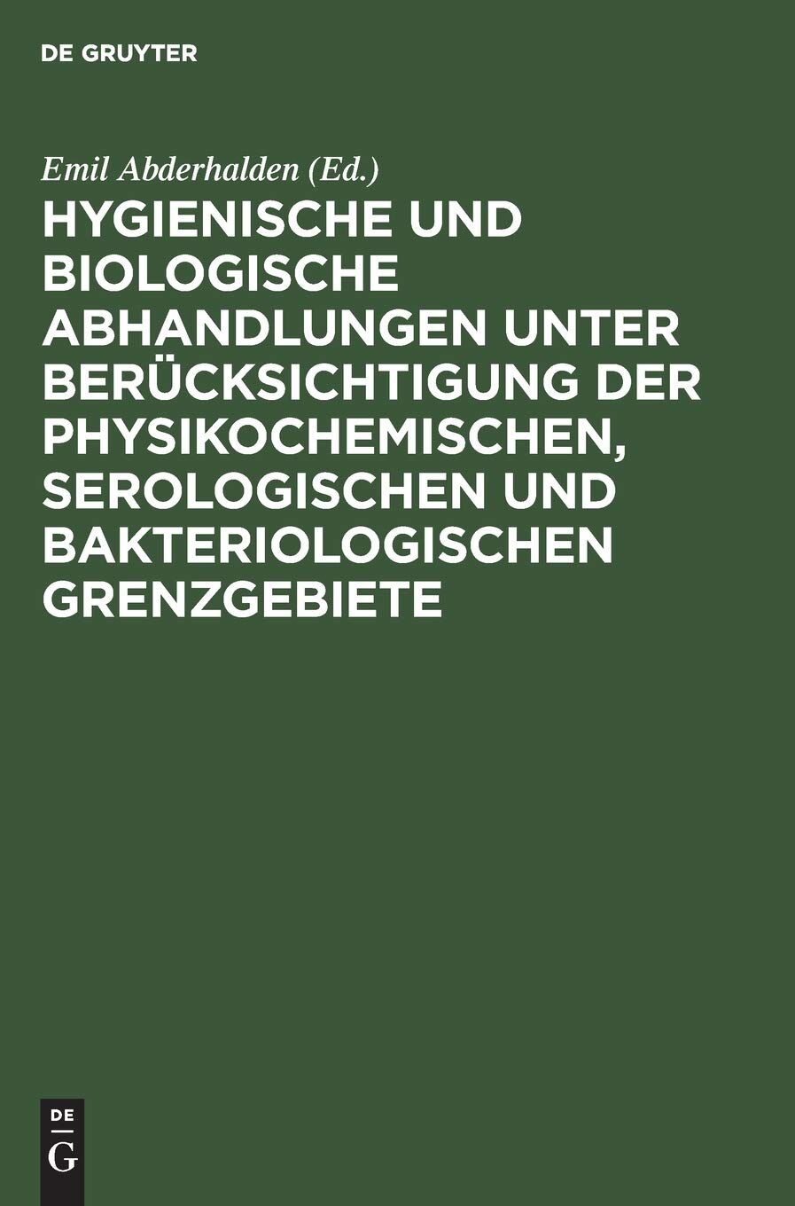 Hygienische und biologische Abhandlungen unter Berücksichtigung der physikochemischen, serologischen und bakteriologischen Grenzgebiete