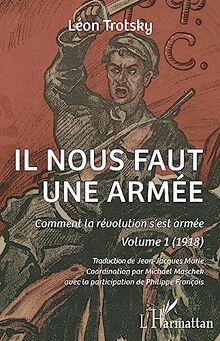Il nous faut une armée. Vol. 1. Comment la révolution s'est armée : 1918