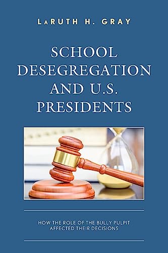 School Desegregation and U.S. Presidents: How the Role of the Bully Pulpit Affected Their Decisions