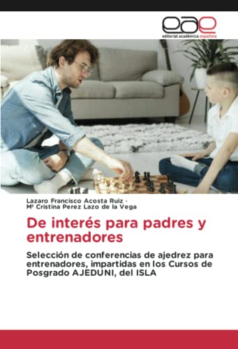 De interés para padres y entrenadores: Selección de conferencias de ajedrez para entrenadores, impartidas en los Cursos de Posgrado AJEDUNI, del ISLA