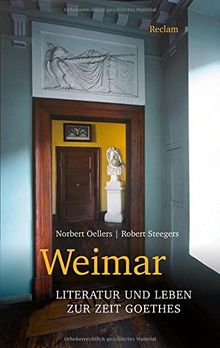 Weimar: Literatur und Leben zur Zeit Goethes (Reclam Taschenbuch)