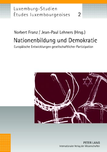 Nationenbildung und Demokratie: Europäische Entwicklungen gesellschaftlicher Partizipation (Études luxembourgeoises / Luxemburg-Studien)