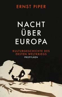 Nacht über Europa: Kulturgeschichte des Ersten Weltkriegs