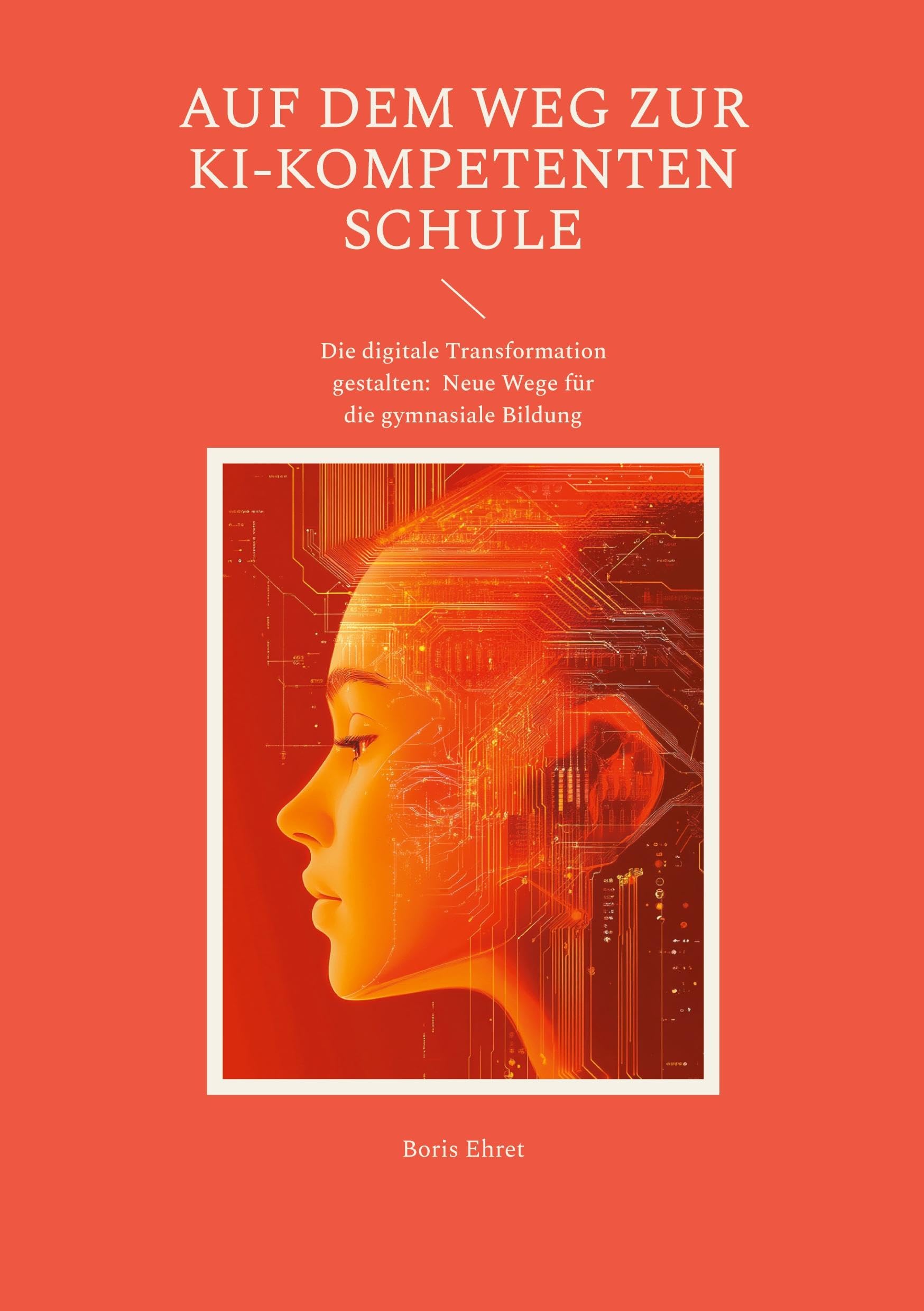 Auf dem Weg zur KI-kompetenten Schule: Die digitale Transformation gestalten: Neue Wege für die gymnasiale Bildung