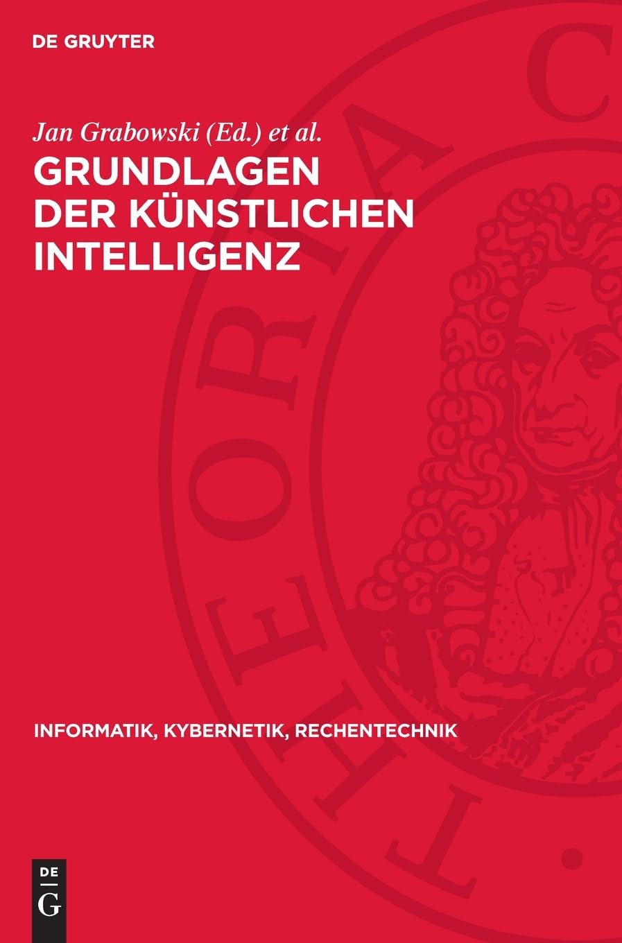 Grundlagen der künstlichen Intelligenz: Eine Einführung in Einzelbeiträgen (Informatik, Kybernetik, Rechentechnik, 31)