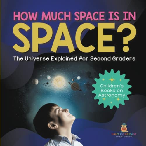 How Much Space Is In Space? The Universe Explained for Second Graders Children's Books on Astronomy