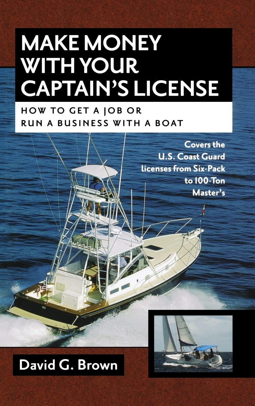 Make Money With Your Captain's License: How to Get a Job or Run a Business on a Boat