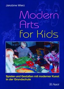 Modern Arts for Kids: Spielen und Gestalten mit moderner Kunst in der Grundschule