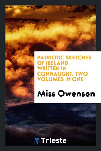 Patriotic Sketches of Ireland, Written in Connaught. Two Volumes in One