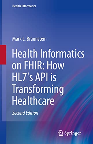 Health Informatics on FHIR: How HL7's API is Transforming Healthcare: How Hl7's New Api Is Transforming Healthcare