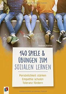 140 Spiele und Übungen zum Sozialen Lernen: Persönlichkeit stärken - Empathie schulen - Toleranz fördern