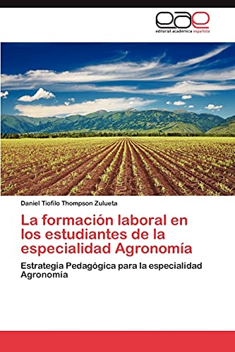 La formación laboral en los estudiantes de la especialidad Agronomía: Estrategia Pedagógica para la especialidad Agronomía