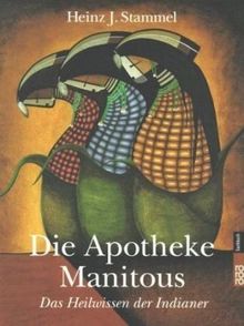 Die Apotheke Manitous - Das Heilwissen der Indianer