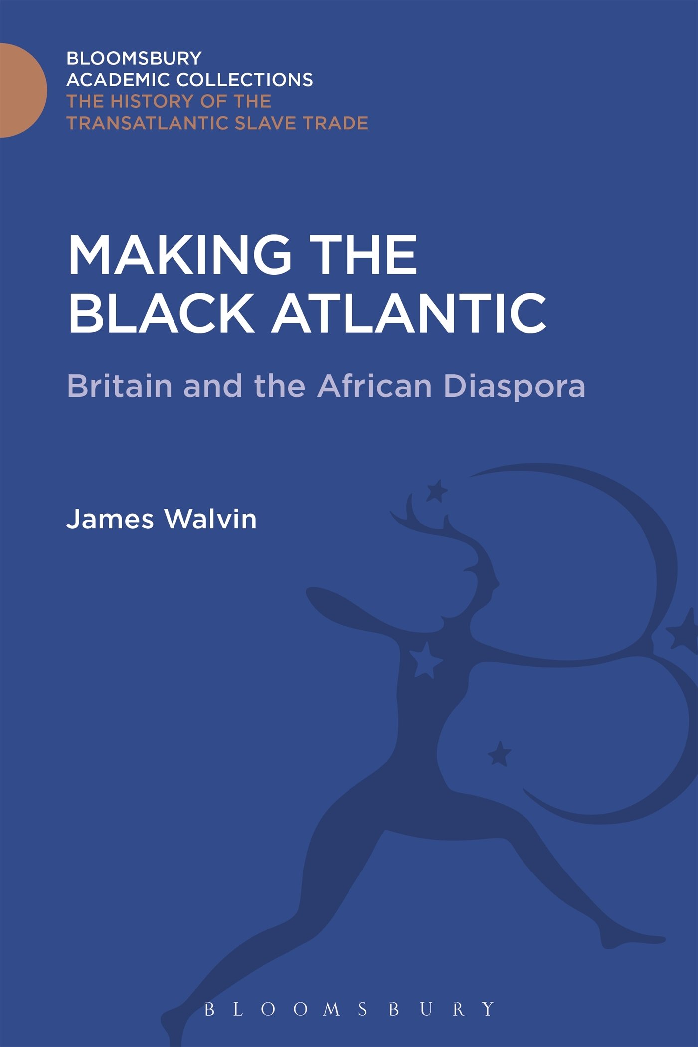 Making the Black Atlantic: Britain and the African Diaspora (The Transatlantic Slave Trade: Bloomsbury Academic Collections)