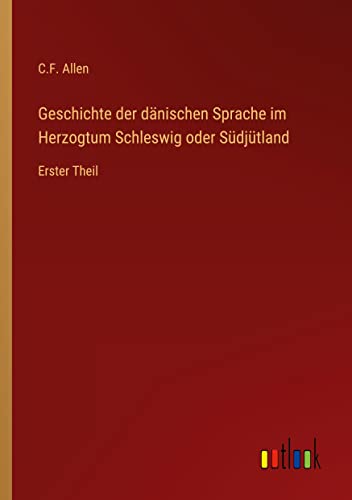 Geschichte der dänischen Sprache im Herzogtum Schleswig oder Südjütland: Erster Theil