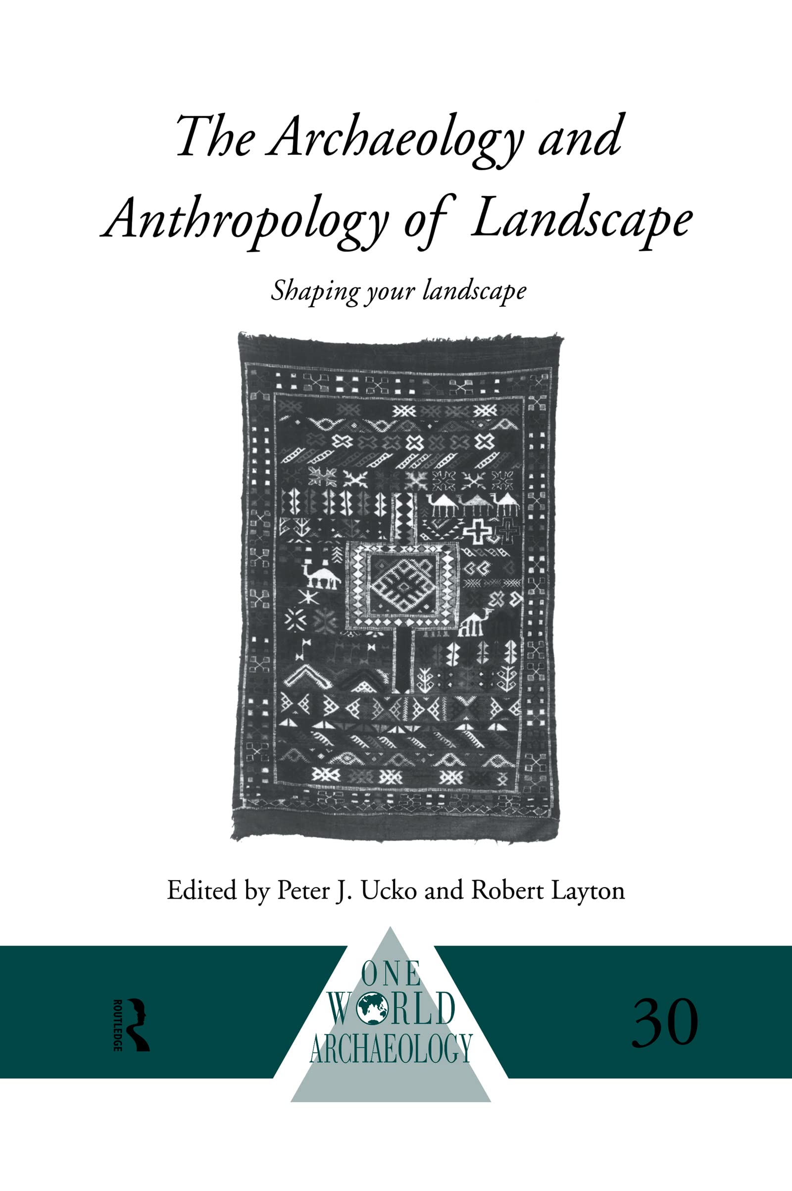 The Archaeology and Anthropology of Landscape: Shaping Your Landscape (One World Archaeology, Band 30)