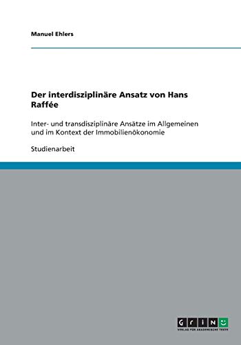 Der interdisziplinäre Ansatz von Hans Raffée: Inter- und transdisziplinäre Ansätze im Allgemeinen und im Kontext der Immobilienökonomie