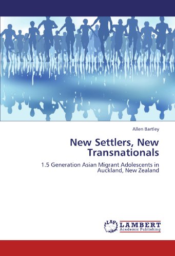 New Settlers, New Transnationals: 1.5 Generation Asian Migrant Adolescents in Auckland, New Zealand