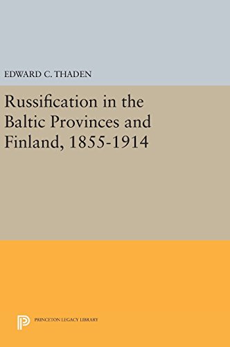 Russification in the Baltic Provinces and Finland, 1855-1914 (Princeton Legacy Library, Band 624)