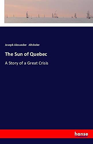 The Sun of Quebec: A Story of a Great Crisis