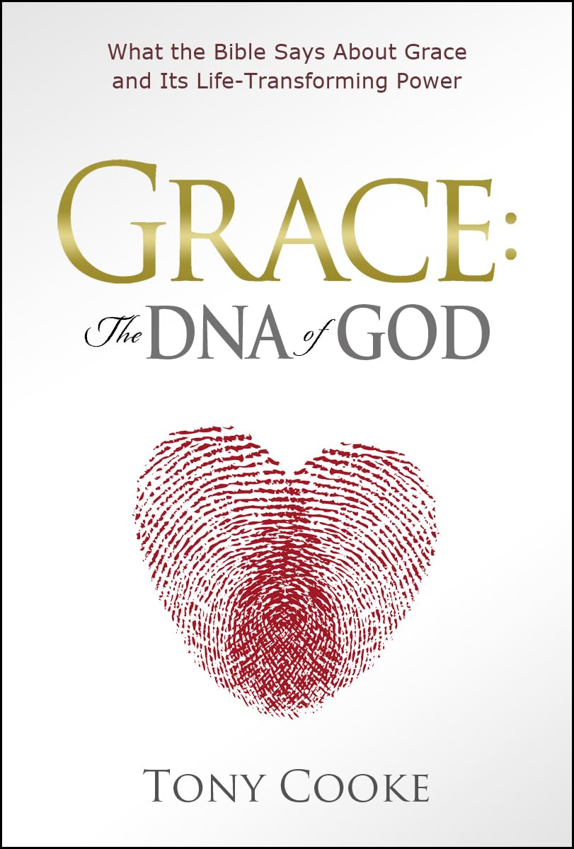 Grace: The DNA of God: What the Bible Says about Grace and Its Life-Transforming Power
